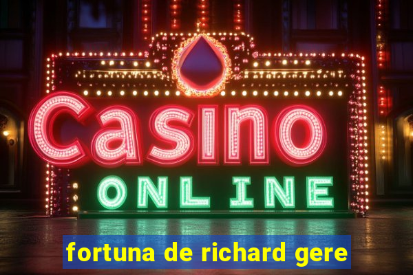 fortuna de richard gere